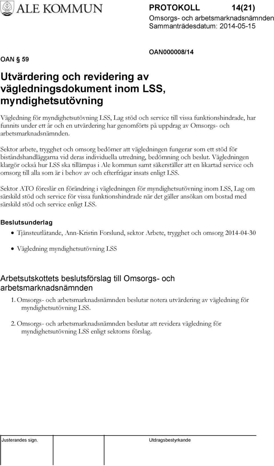 Sektor arbete, trygghet och omsorg bedömer att vägledningen fungerar som ett stöd för biståndshandläggarna vid deras individuella utredning, bedömning och beslut.