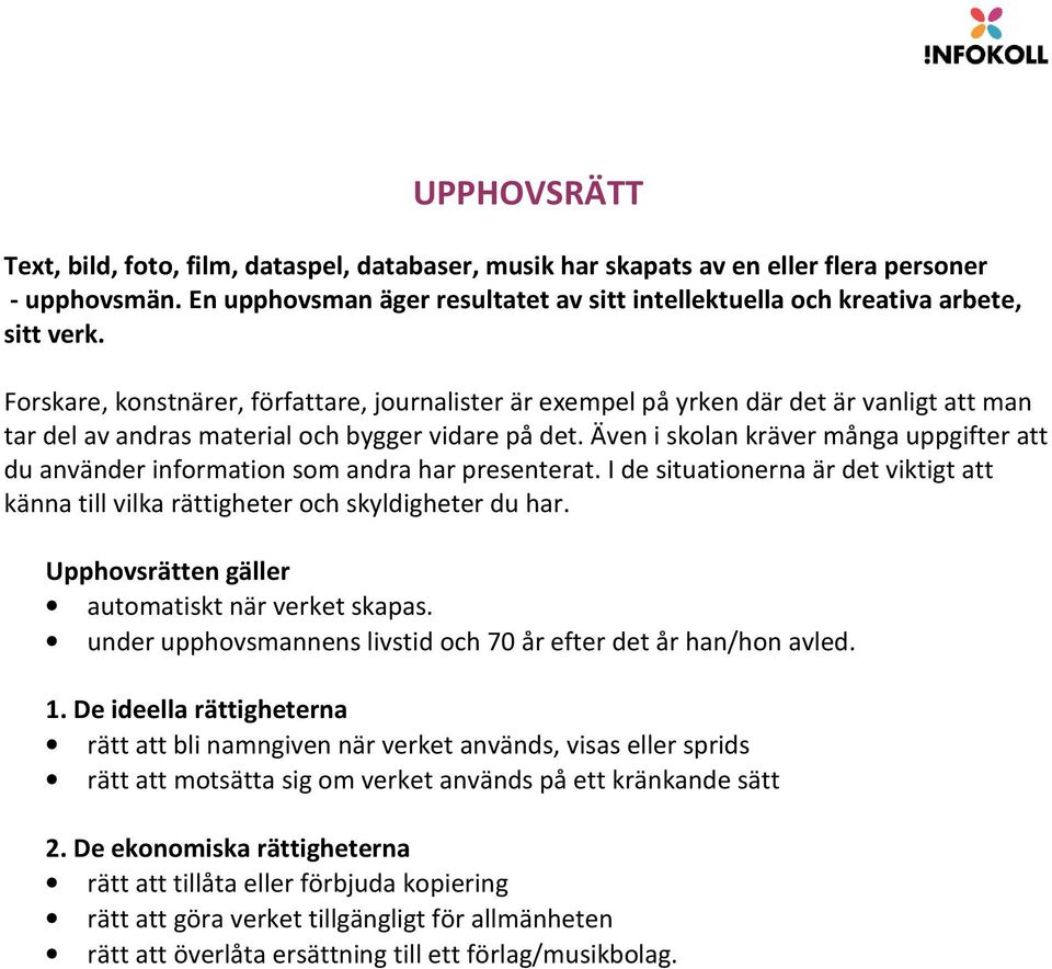 Även i skolan kräver många uppgifter att du använder information som andra har presenterat. I de situationerna är det viktigt att känna till vilka rättigheter och skyldigheter du har.