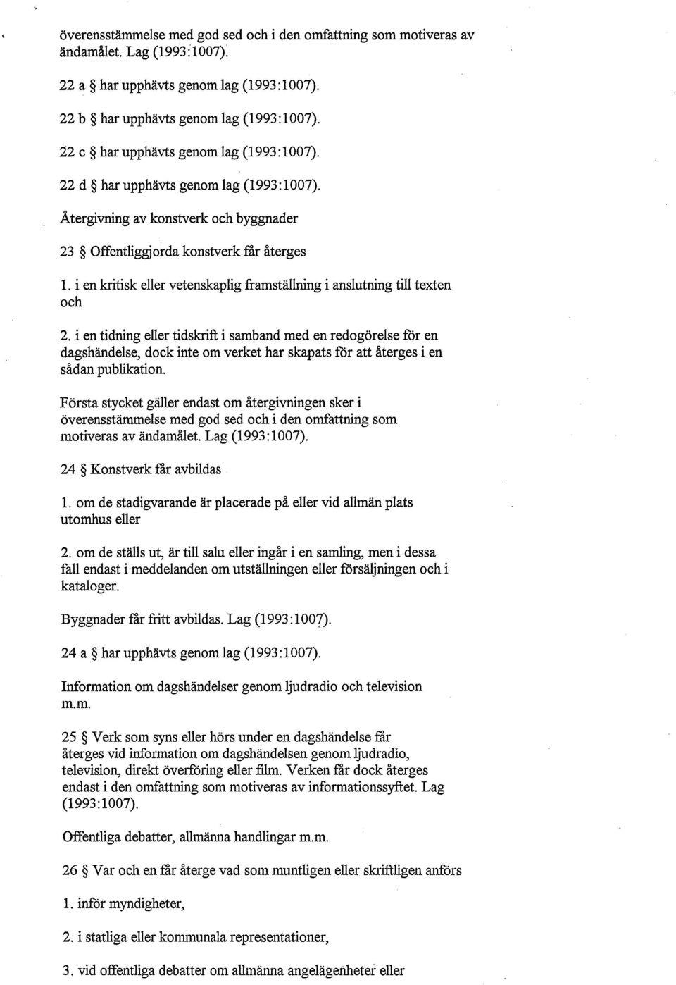 i en kritisk eller vetenskaplig framställning i anslutning till texten och 2.