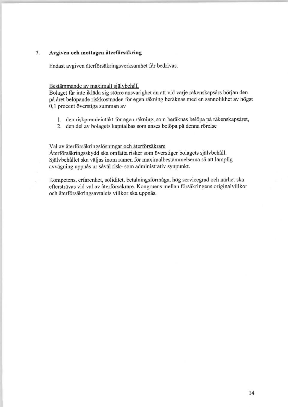 sannolikhet av högst 0,1 procent överstiga summan av 1. den riskpremieintäkt för egen räkning, som beräknas belöpa på räkenskapsåret, 2.