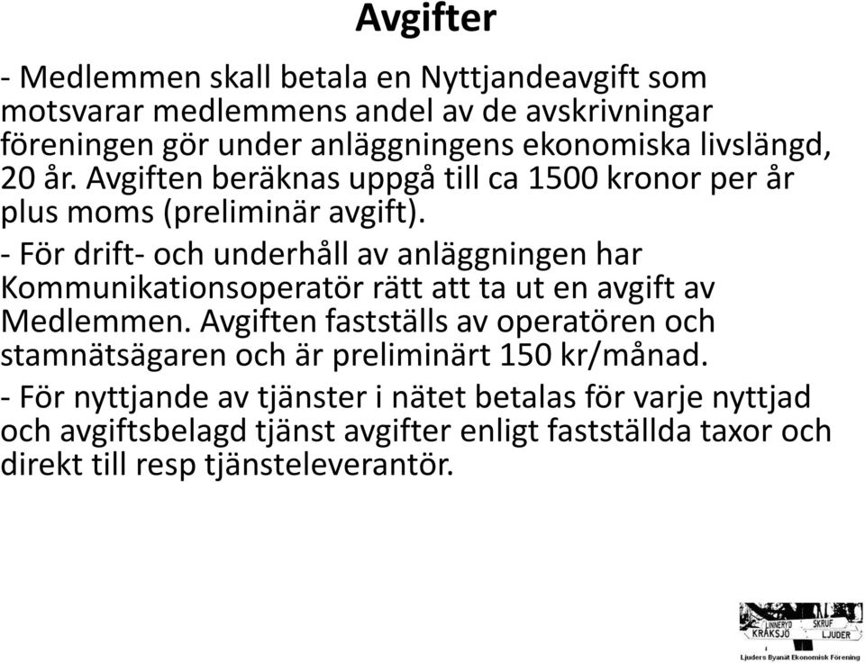 - För drift- och underhåll av anläggningen har Kommunikationsoperatör rätt att ta ut en avgift av Medlemmen.