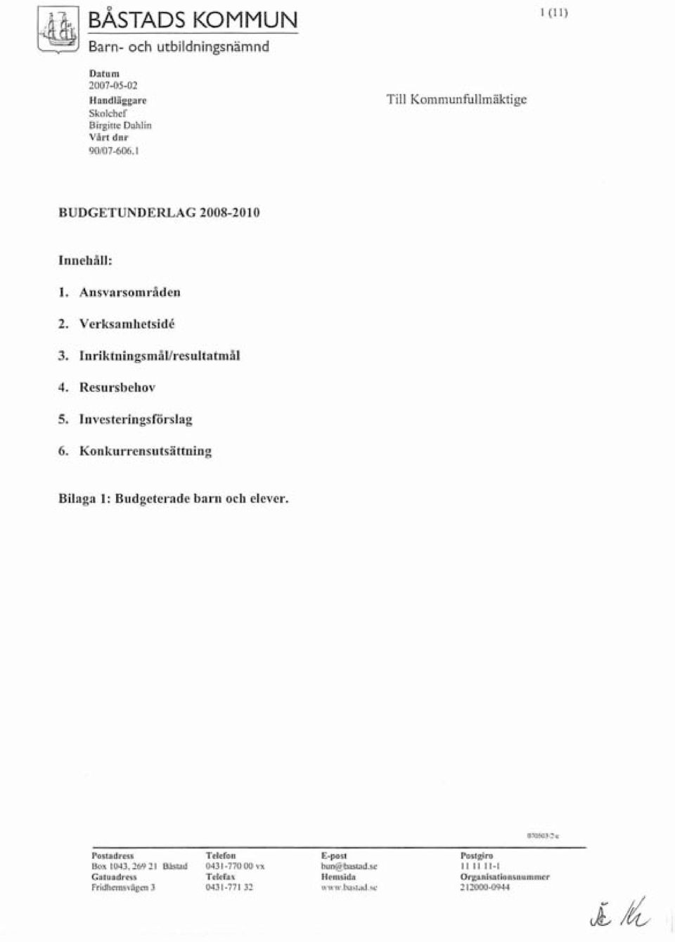 Resursbebov 5. Investeringsförslag 6. Konku...ensutsättning Bilaga 1: Budgeterade barn och elever.