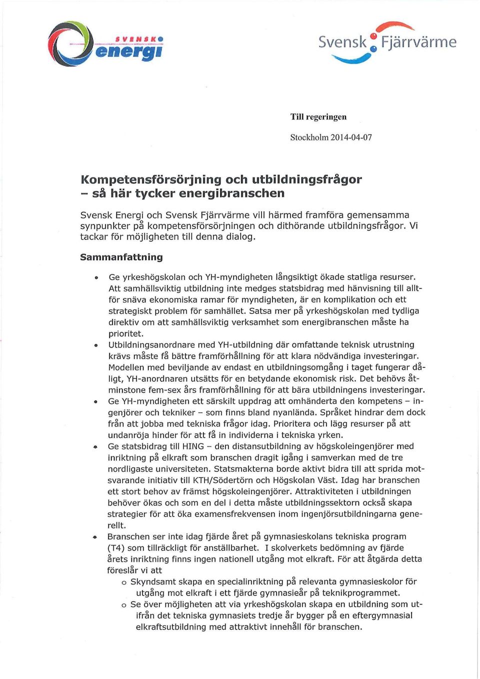 Att sambällsviktig utbildning inte medges statsbidrag med hänvisning till alltför snäva ekonomiska ramar för myndigbeten är en komplikation ocb ett strategiskt problem för samhället.