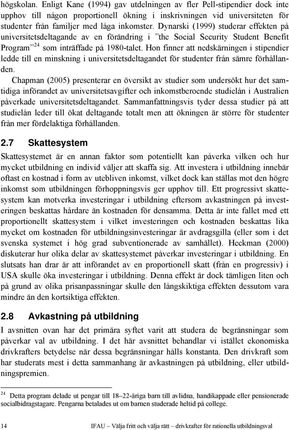 Hon finner att nedskärningen i stipendier ledde till en minskning i universitetsdeltagandet för studenter från sämre förhållanden.