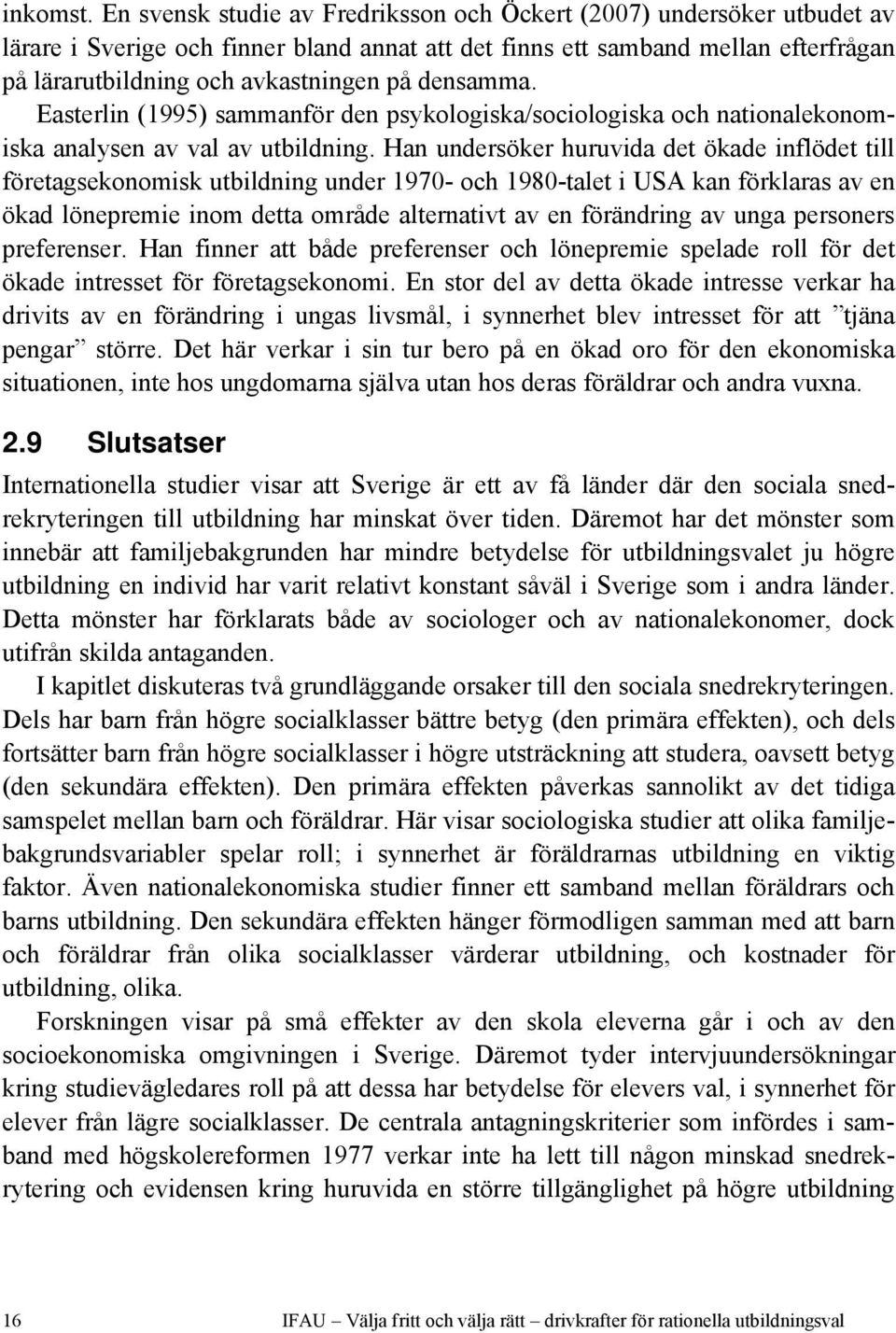 densamma. Easterlin (1995) sammanför den psykologiska/sociologiska och nationalekonomiska analysen av val av utbildning.