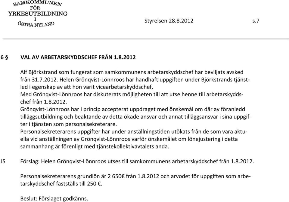 Alf Björkstrand som fungerat som samkommunens arbetarskyddschef har beviljats avsked från 31.7.2012.