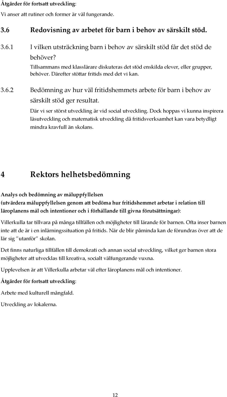 2 Bedömning av hur väl fritidshemmets arbete för barn i behov av särskilt stöd ger resultat. Där vi ser störst utveckling är vid social utveckling.