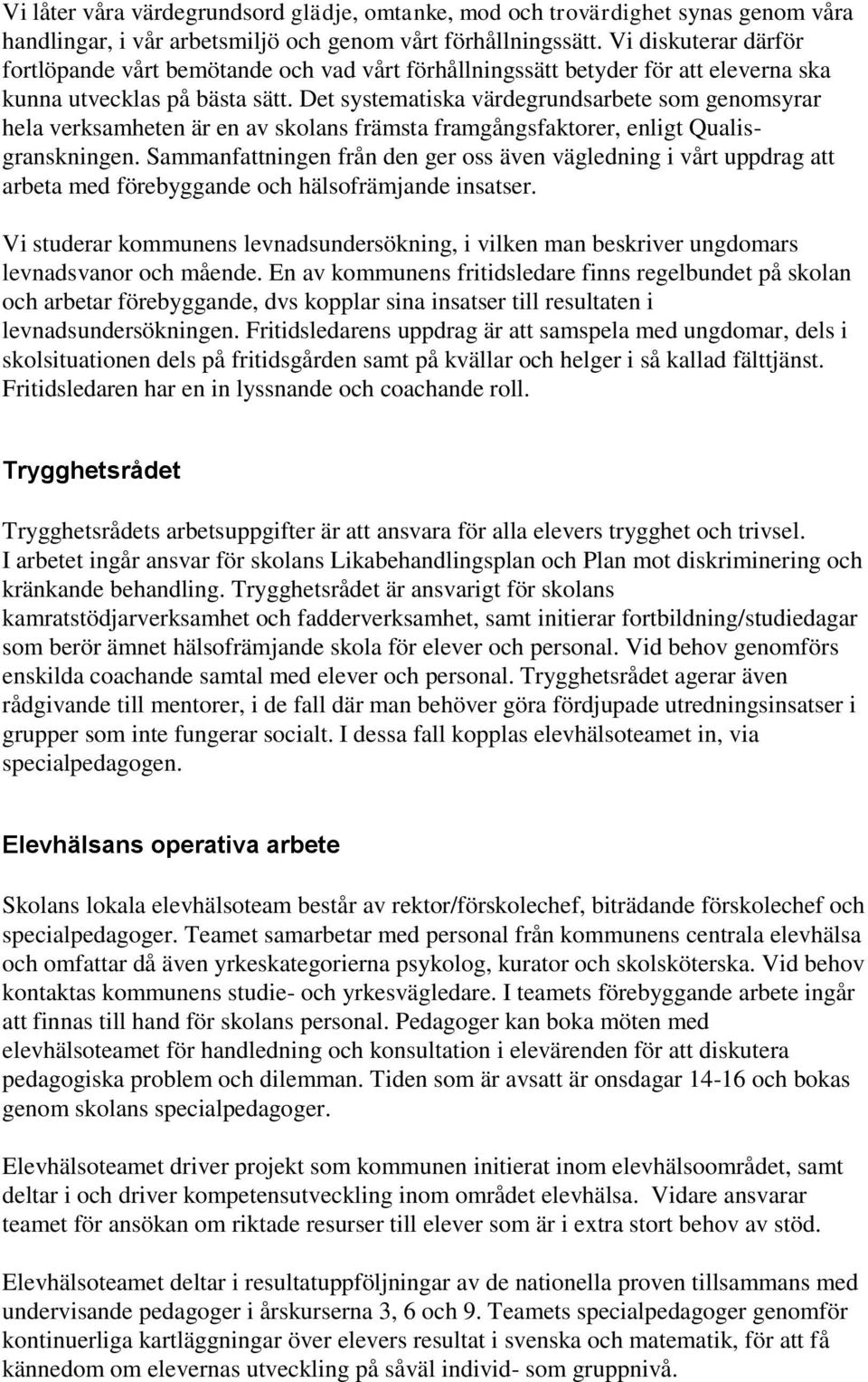 Det systematiska värdegrundsarbete som genomsyrar hela verksamheten är en av skolans främsta framgångsfaktorer, enligt Qualisgranskningen.