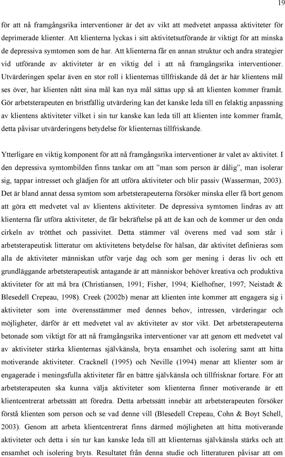 Att klienterna får en annan struktur och andra strategier vid utförande av aktiviteter är en viktig del i att nå framgångsrika interventioner.