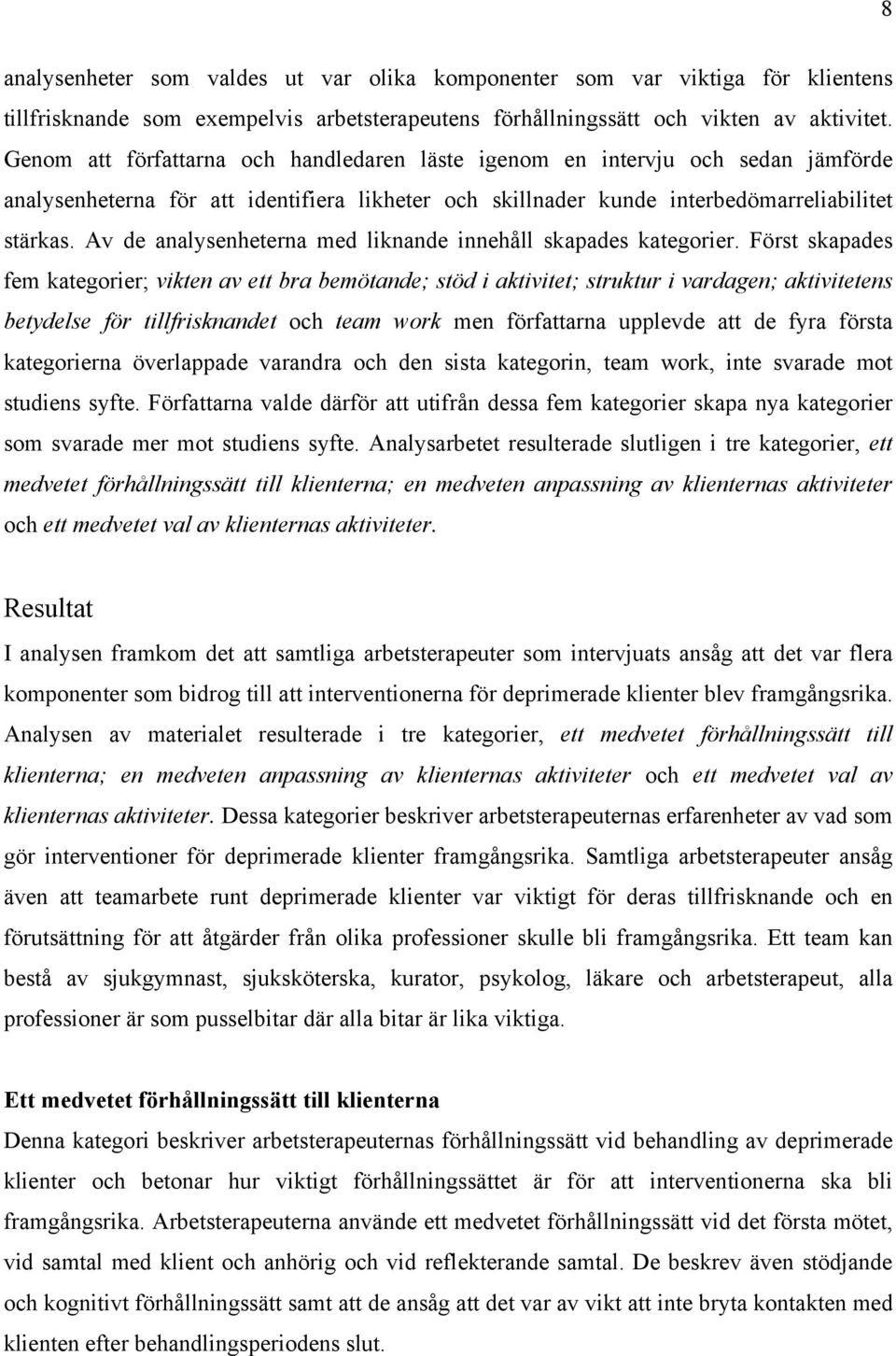 Av de analysenheterna med liknande innehåll skapades kategorier.