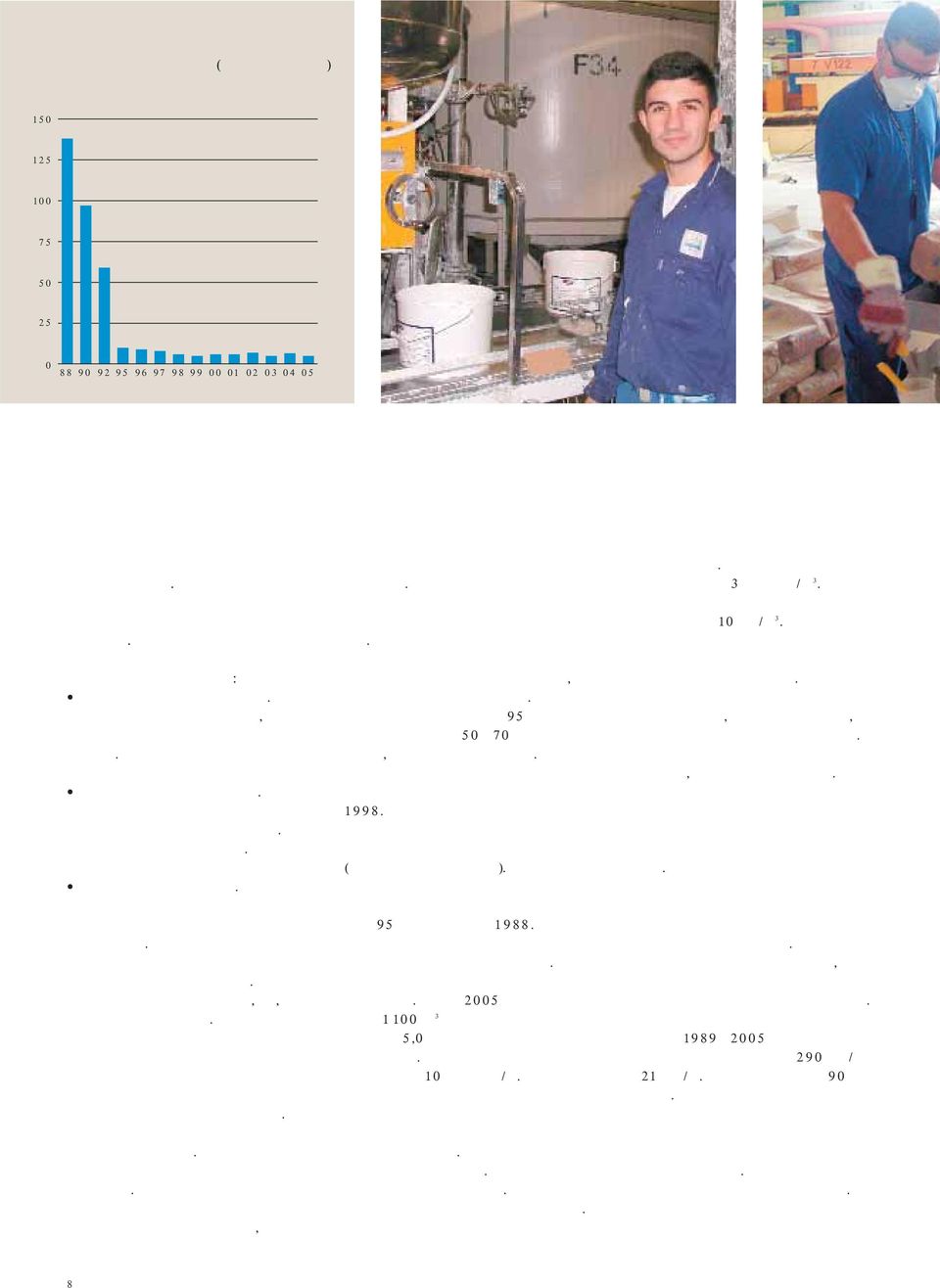 De olika råvarorna vägs upp, blandas och finfördelas till en tjockflytande pasta. Färdigställning och justering. Ytterligare råvaror tillsätts för att ge färgen dess slutliga egenskaper.