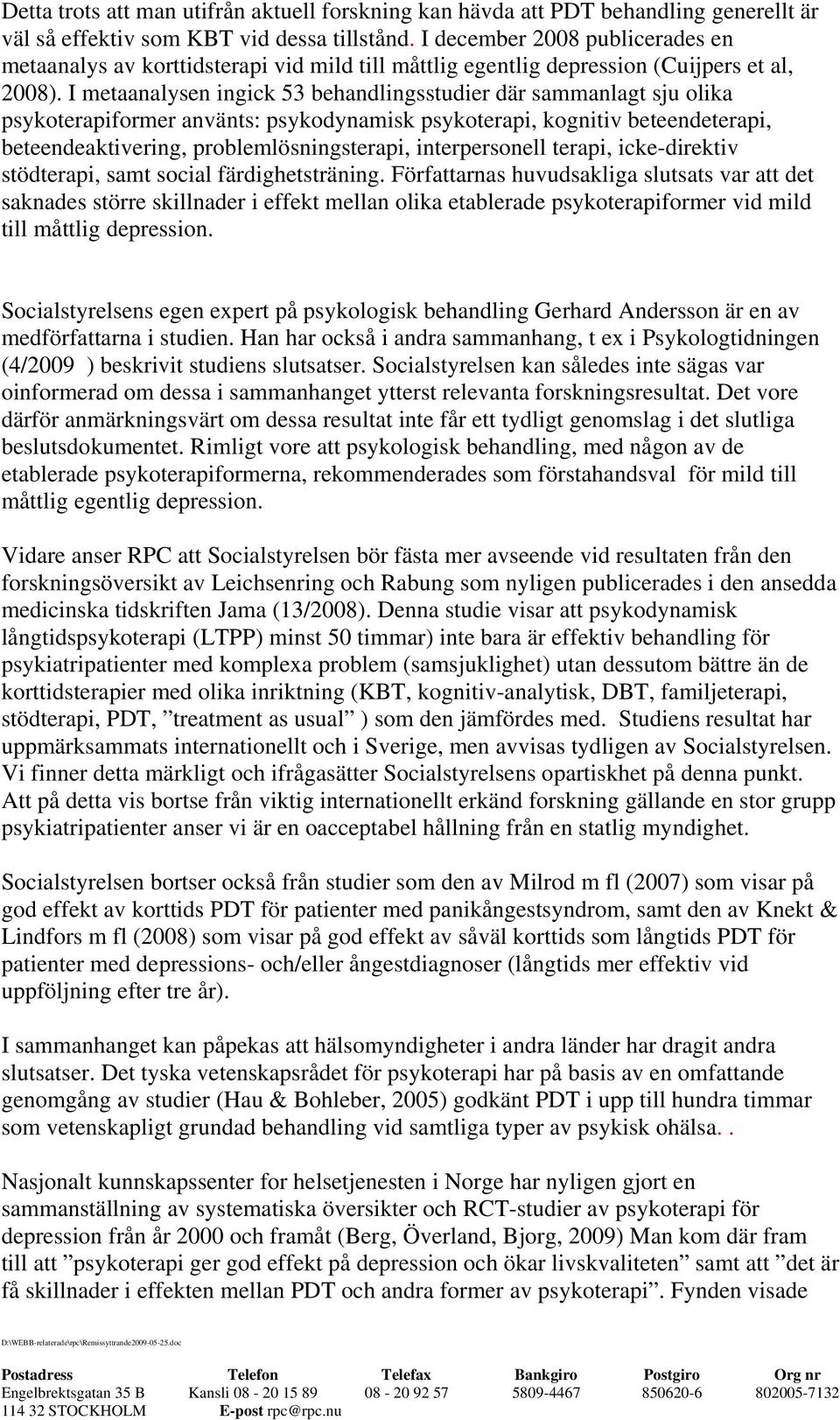 I metaanalysen ingick 53 behandlingsstudier där sammanlagt sju olika psykoterapiformer använts: psykodynamisk psykoterapi, kognitiv beteendeterapi, beteendeaktivering, problemlösningsterapi,