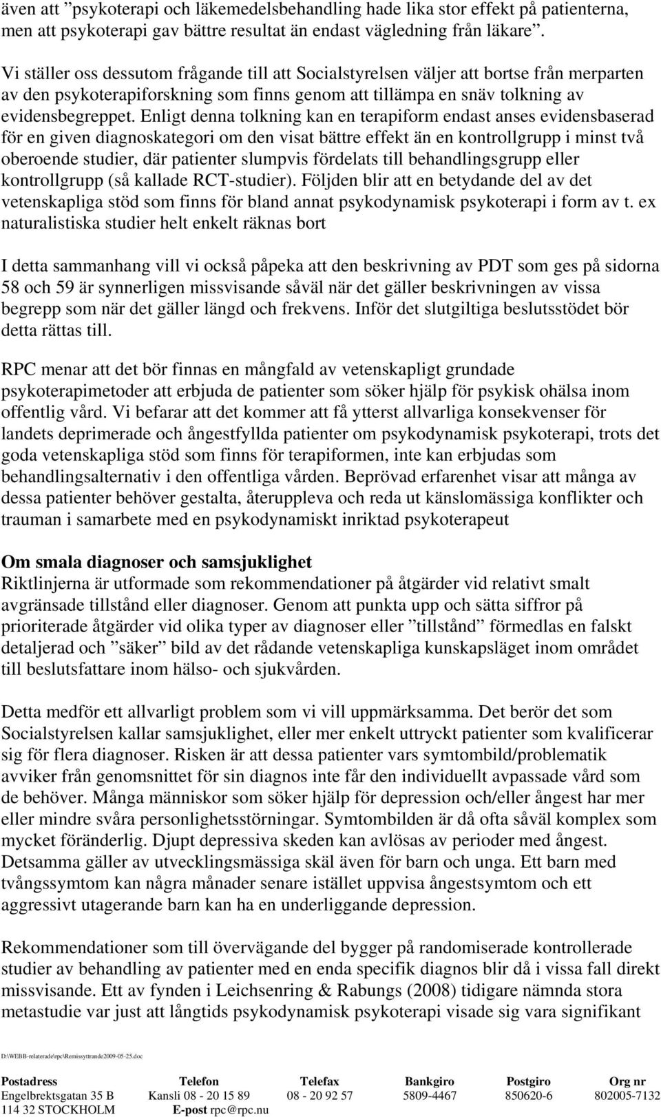 Enligt denna tolkning kan en terapiform endast anses evidensbaserad för en given diagnoskategori om den visat bättre effekt än en kontrollgrupp i minst två oberoende studier, där patienter slumpvis