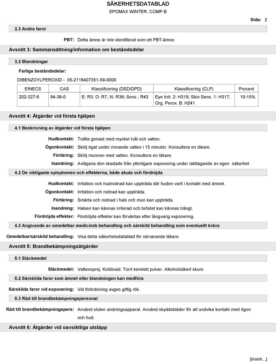 : R43 Eye Irrit. 2: H319; Skin Sens. 1: H317; Org. Perox. B: H241 Avsnitt 4: Åtgärder vid första hjälpen 4.