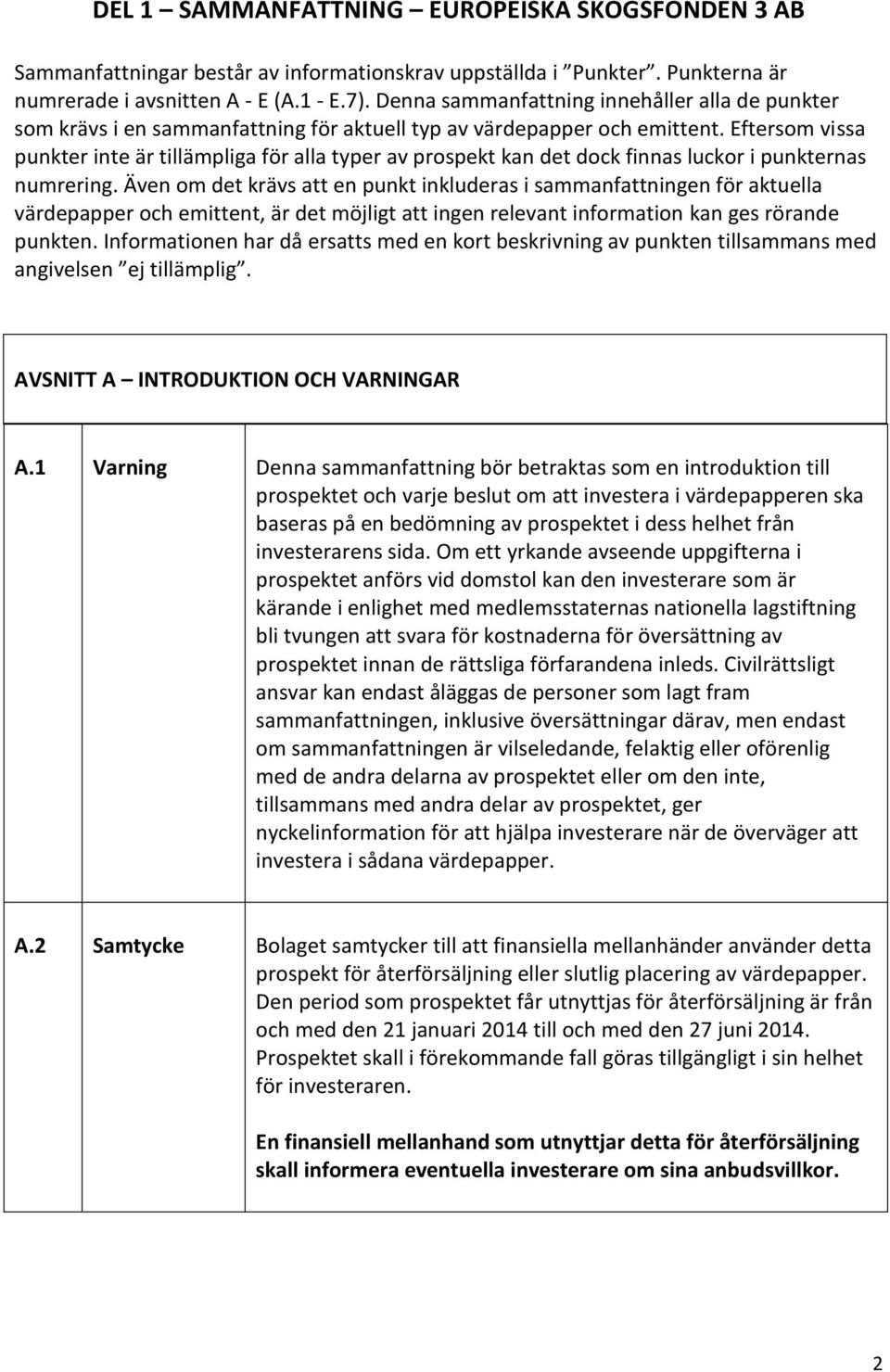 Eftersom vissa punkter inte är tillämpliga för alla typer av prospekt kan det dock finnas luckor i punkternas numrering.