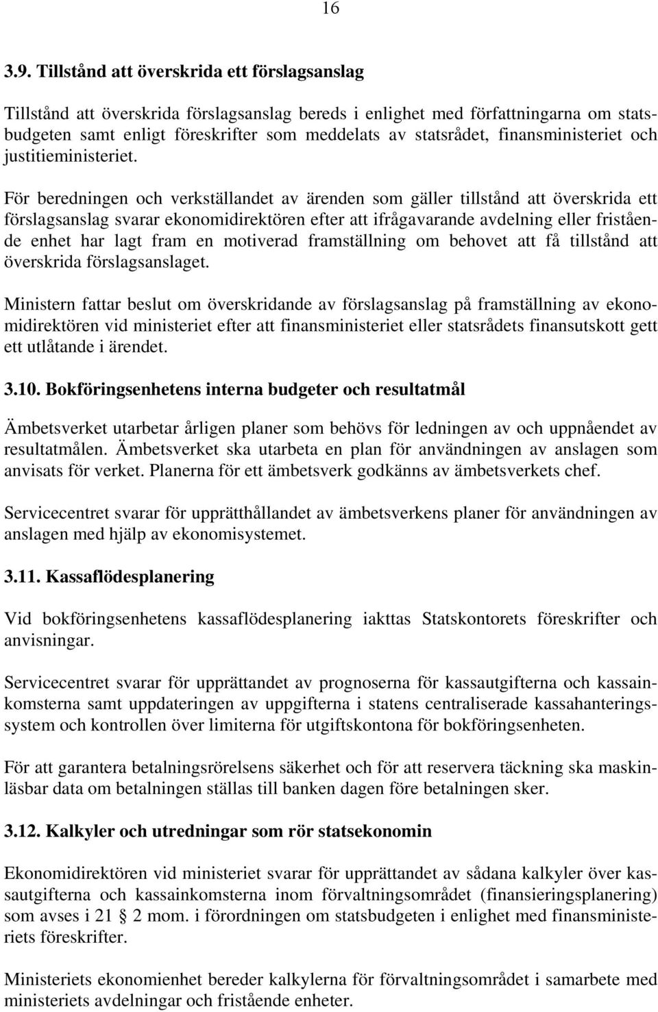 finansministeriet och justitieministeriet.