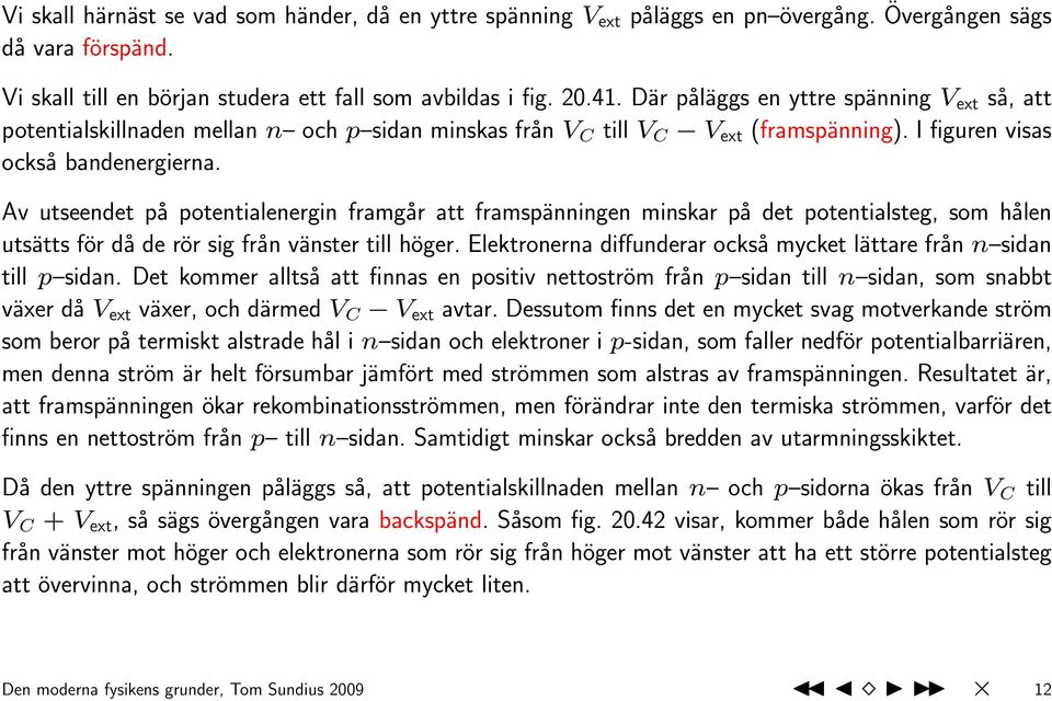 Av utseendet på potentialenergin framgår att framspänningen minskar på det potentialsteg, som hålen utsätts för då de rör sig från vänster till höger.