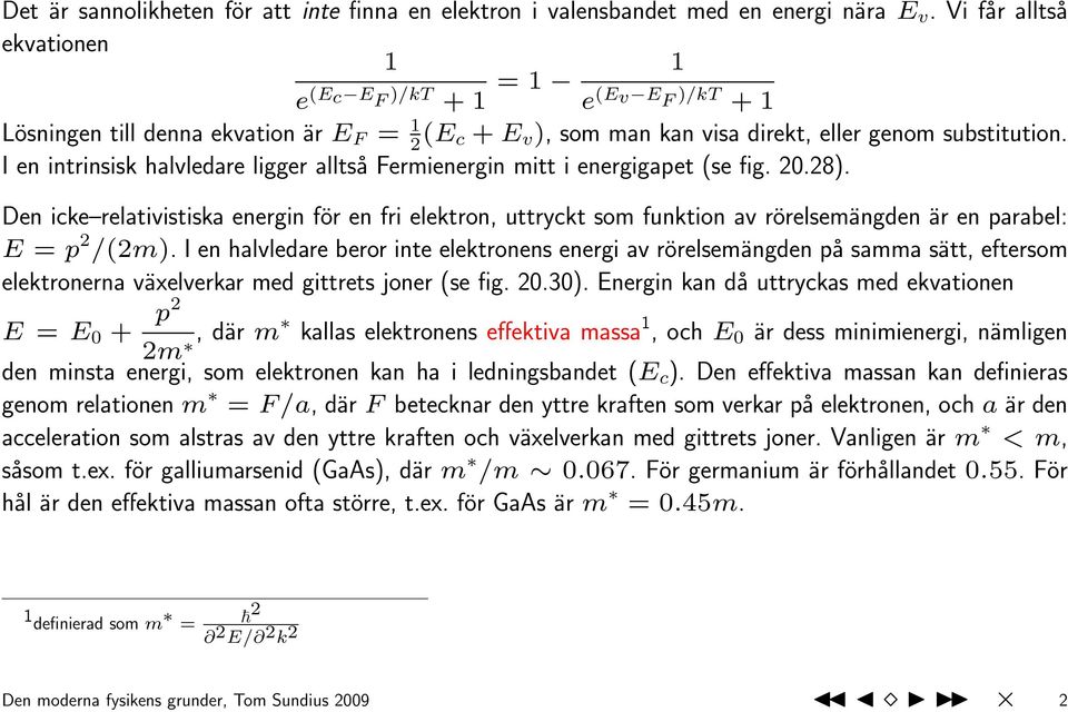 I en intrinsisk halvledare ligger alltså Fermienergin mitt i energigapet (se fig. 20.28).