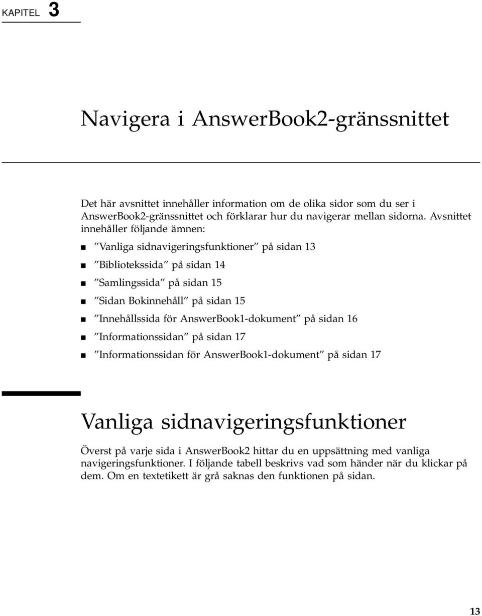 för AnswerBook1-dokument på sidan 16 4 Informationssidan på sidan 17 4 Informationssidan för AnswerBook1-dokument på sidan 17 Vanliga sidnavigeringsfunktioner Överst på varje sida i