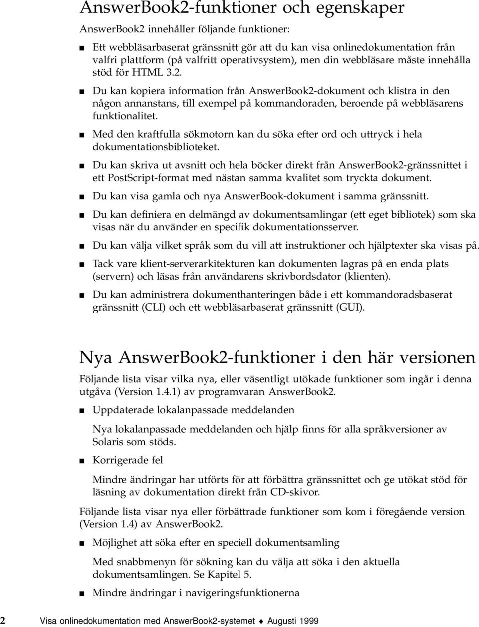 4 Du kan kopiera information från AnswerBook2-dokument och klistra in den någon annanstans, till exempel på kommandoraden, beroende på webbläsarens funktionalitet.