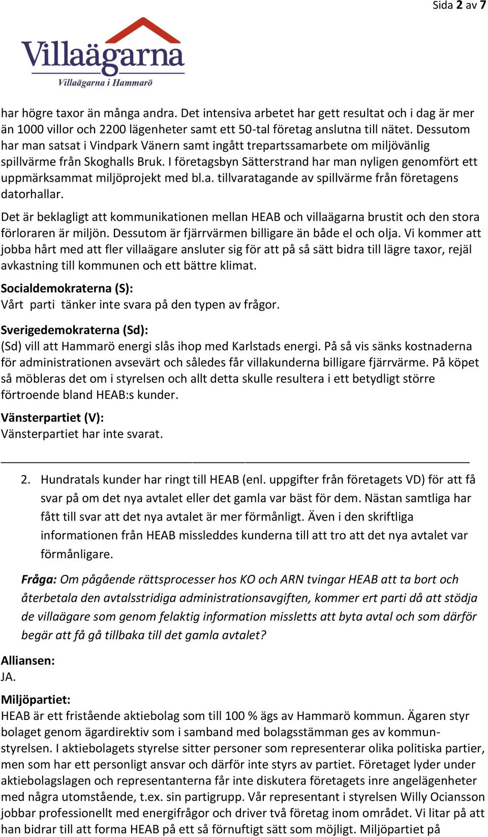 I företagsbyn Sätterstrand har man nyligen genomfört ett uppmärksammat miljöprojekt med bl.a. tillvaratagande av spillvärme från företagens datorhallar.