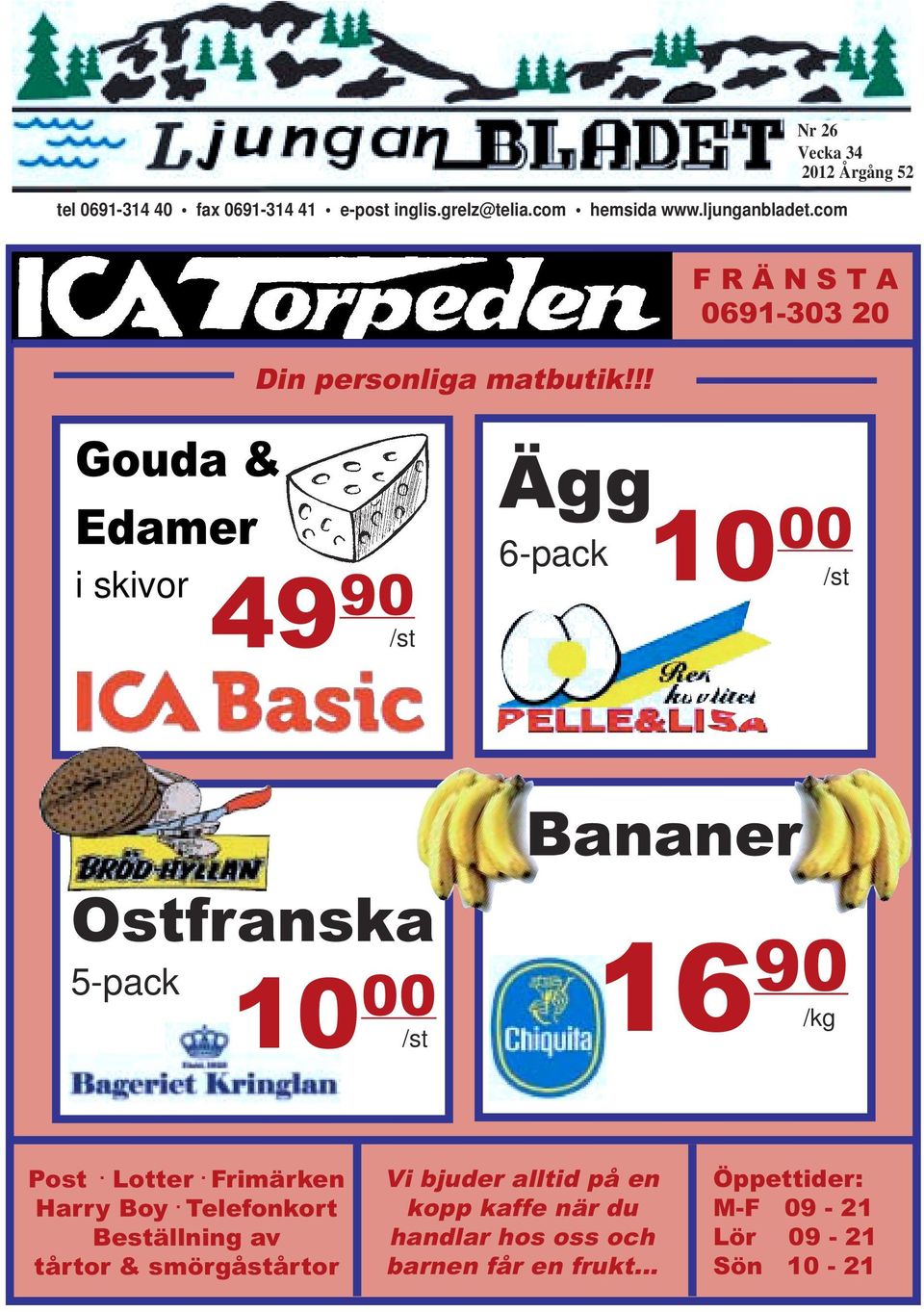 !! Gouda & Edamer i skivor 49 90 /st Ägg 6-pack 10 00 /st Ostfranska 5-pack 10 00 /st Bananer 16 90 /kg Post. Lotter.