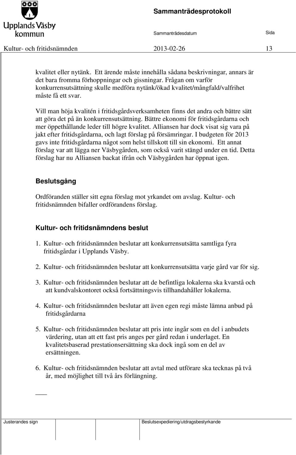 Vill man höja kvalitén i fritidsgårdsverksamheten finns det andra och bättre sätt att göra det på än konkurrensutsättning.