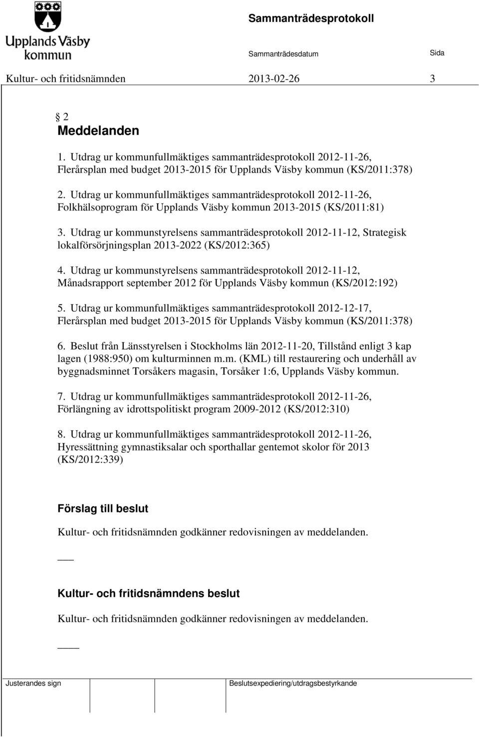 Utdrag ur kommunstyrelsens sammanträdesprotokoll 2012-11-12, Strategisk lokalförsörjningsplan 2013-2022 (KS/2012:365) 4.