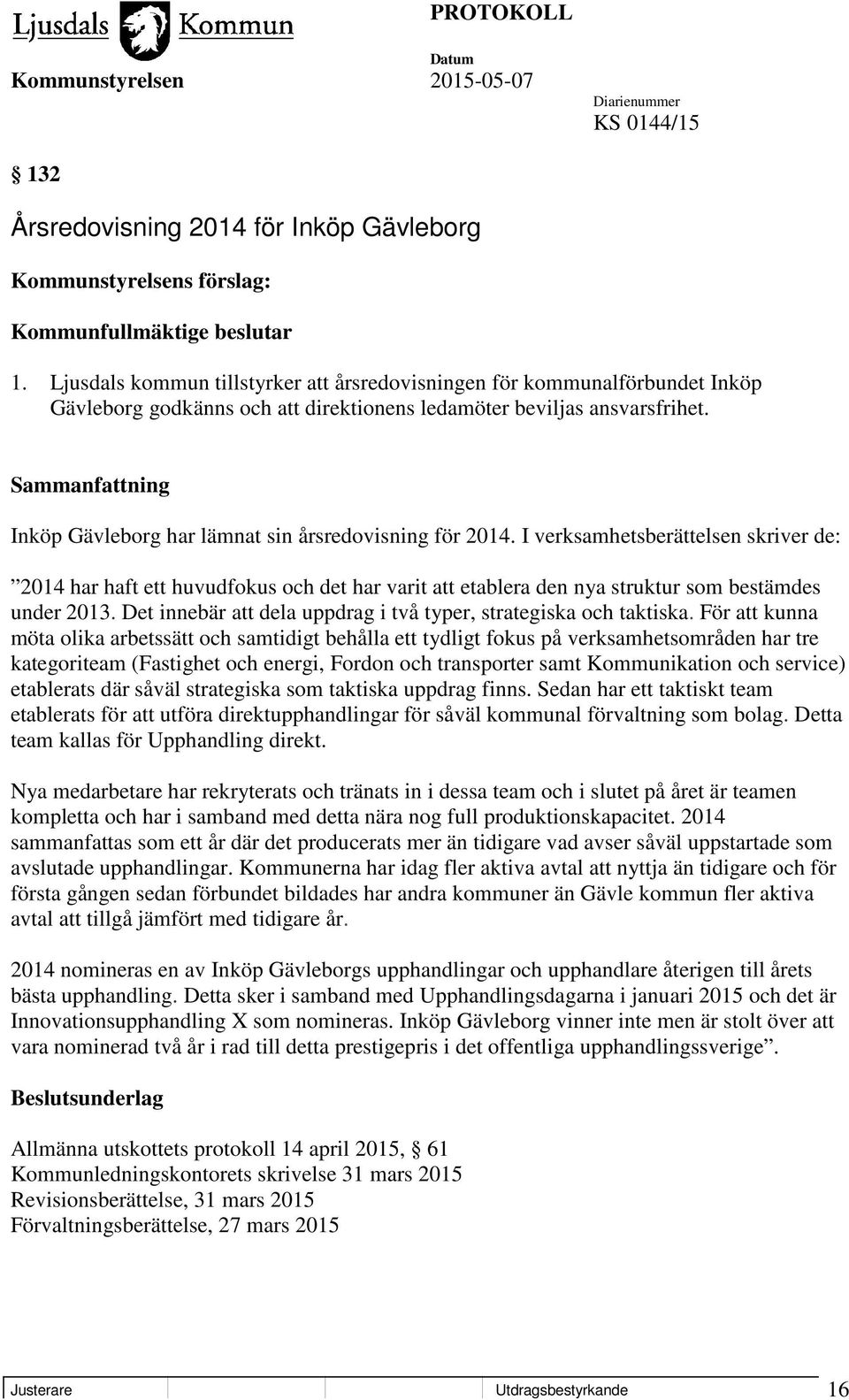 Inköp Gävleborg har lämnat sin årsredovisning för 2014. I verksamhetsberättelsen skriver de: 2014 har haft ett huvudfokus och det har varit att etablera den nya struktur som bestämdes under 2013.