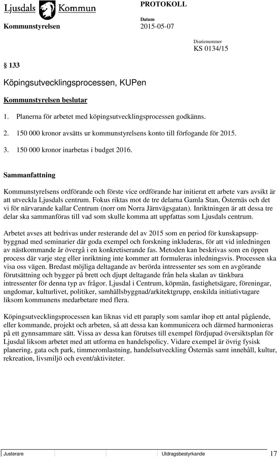 Kommunstyrelsens ordförande och förste vice ordförande har initierat ett arbete vars avsikt är att utveckla Ljusdals centrum.