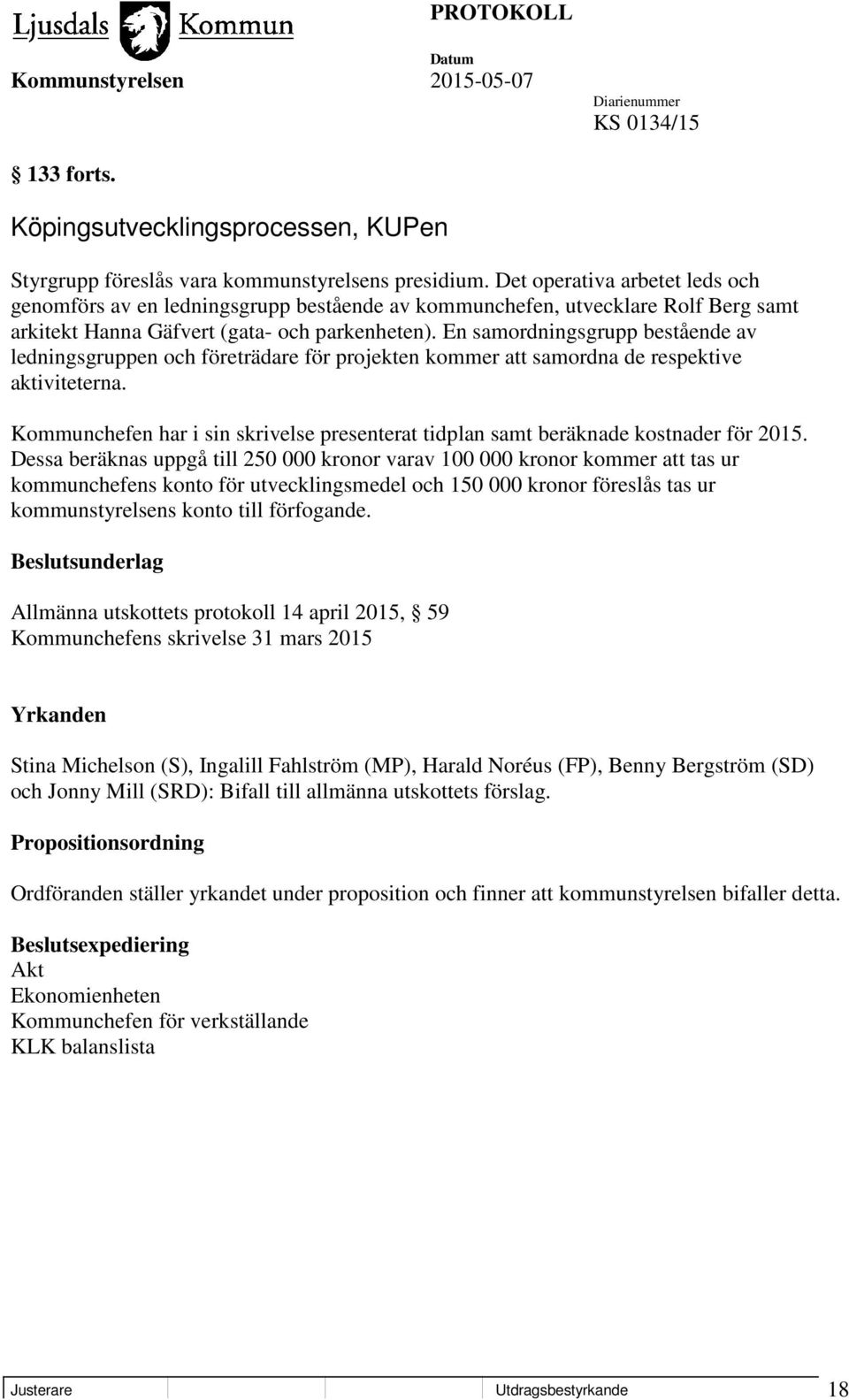 En samordningsgrupp bestående av ledningsgruppen och företrädare för projekten kommer att samordna de respektive aktiviteterna.