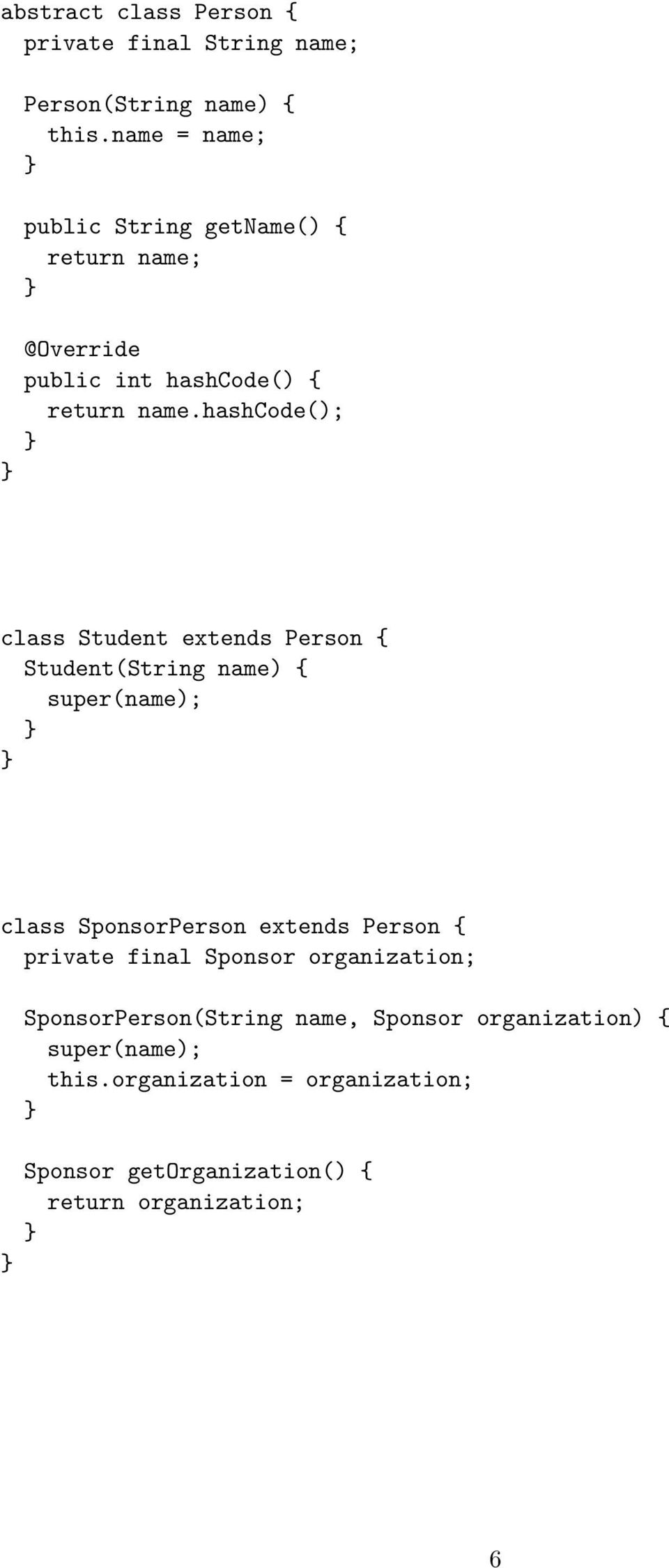 hashcode(); class Student extends Person { Student(String name) { super(name); class SponsorPerson extends Person {