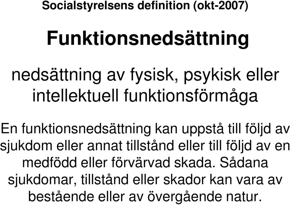 följd av sjukdom eller annat tillstånd eller till följd av en medfödd eller förvärvad