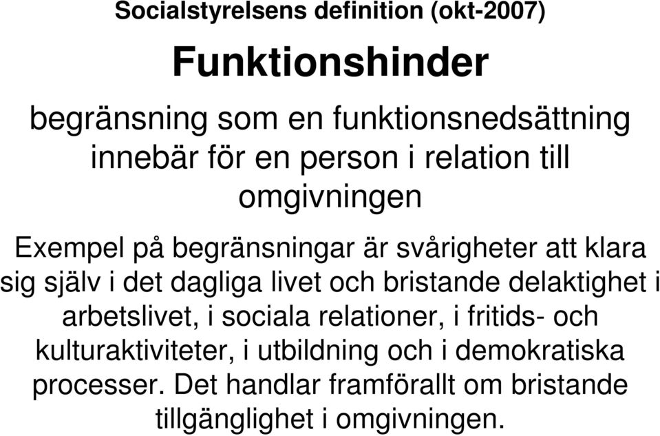 dagliga livet och bristande delaktighet i arbetslivet, i sociala relationer, i fritids- och