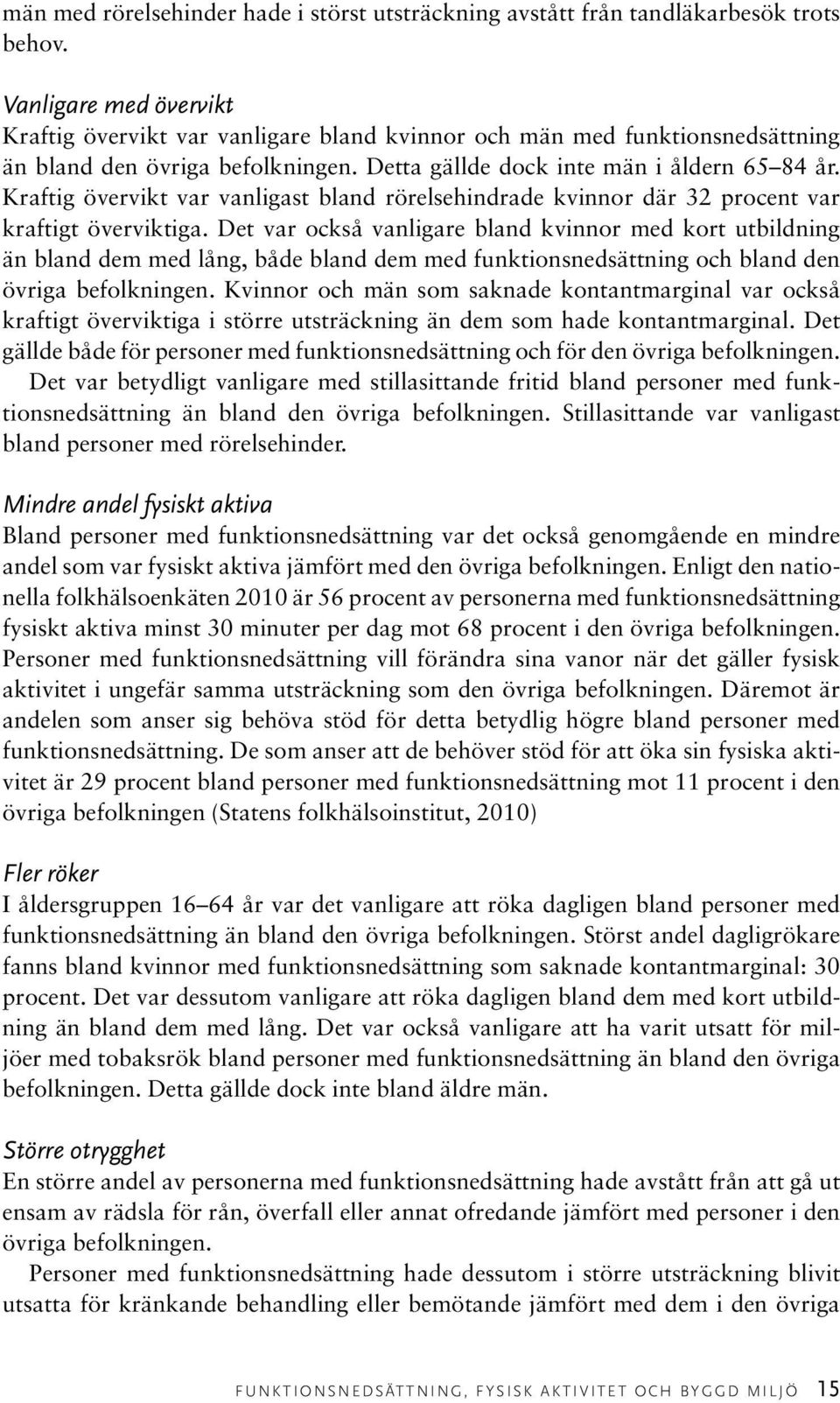 Kraftig övervikt var vanligast bland rörelsehindrade kvinnor där 32 procent var kraftigt överviktiga.