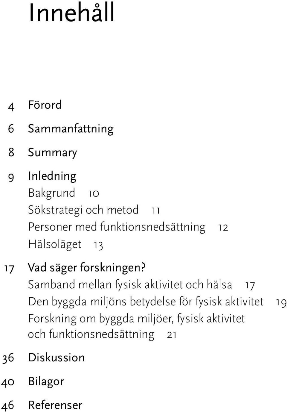 Samband mellan fysisk aktivitet och hälsa 17 Den byggda miljöns betydelse för fysisk aktivitet