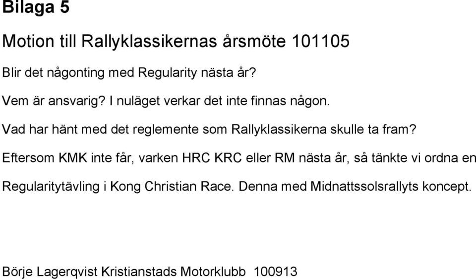 Vad har hänt med det reglemente som Rallyklassikerna skulle ta fram?