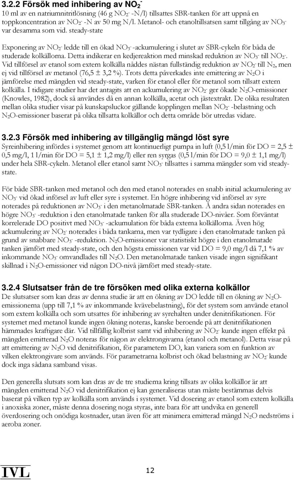 steady-state Exponering av NO 2 - ledde till en ökad NO 3 - -ackumulering i slutet av SBR-cykeln för båda de studerade kolkällorna.