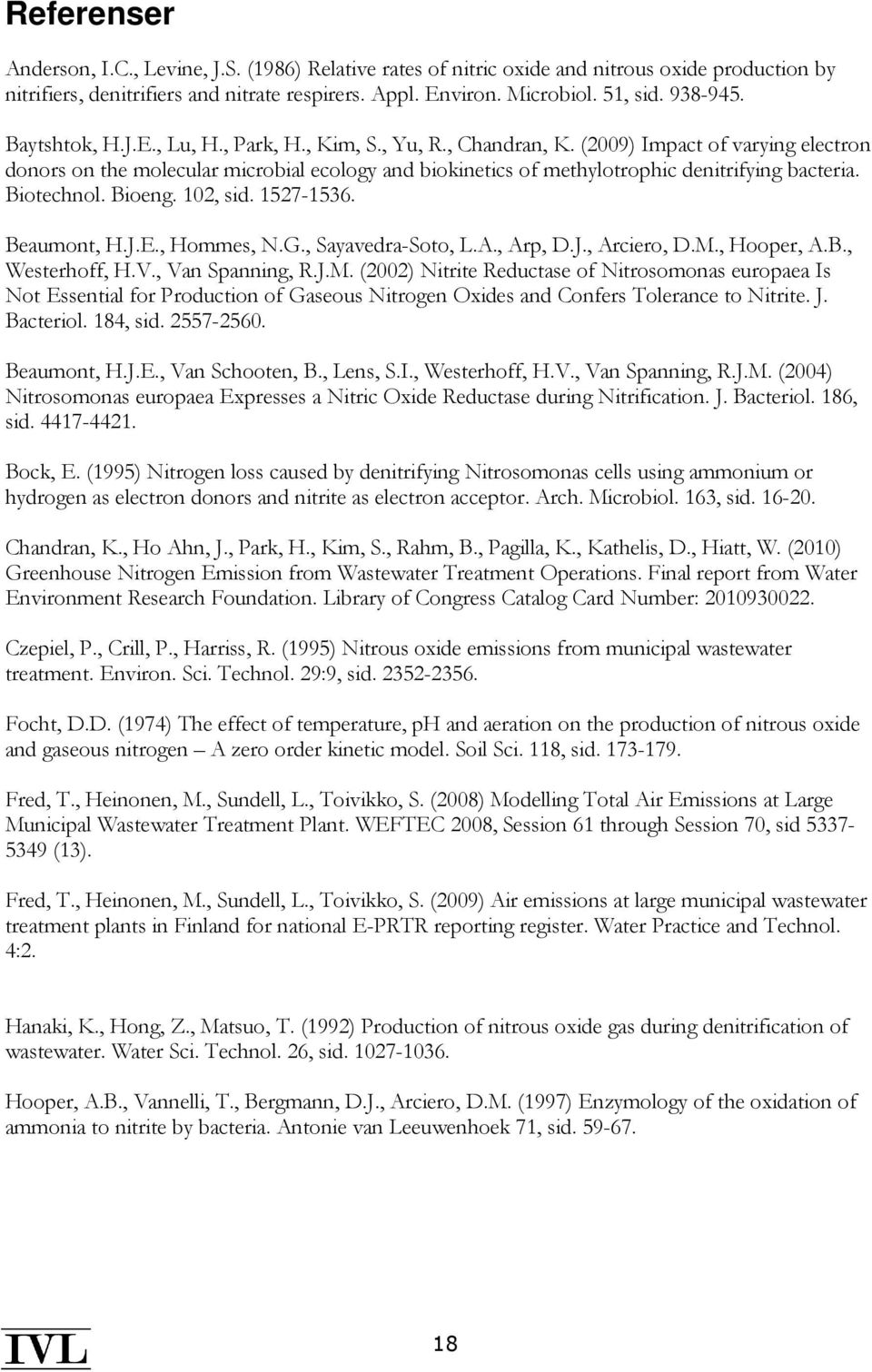 (2009) Impact of varying electron donors on the molecular microbial ecology and biokinetics of methylotrophic denitrifying bacteria. Biotechnol. Bioeng. 102, sid. 1527-1536. Beaumont, H.J.E.