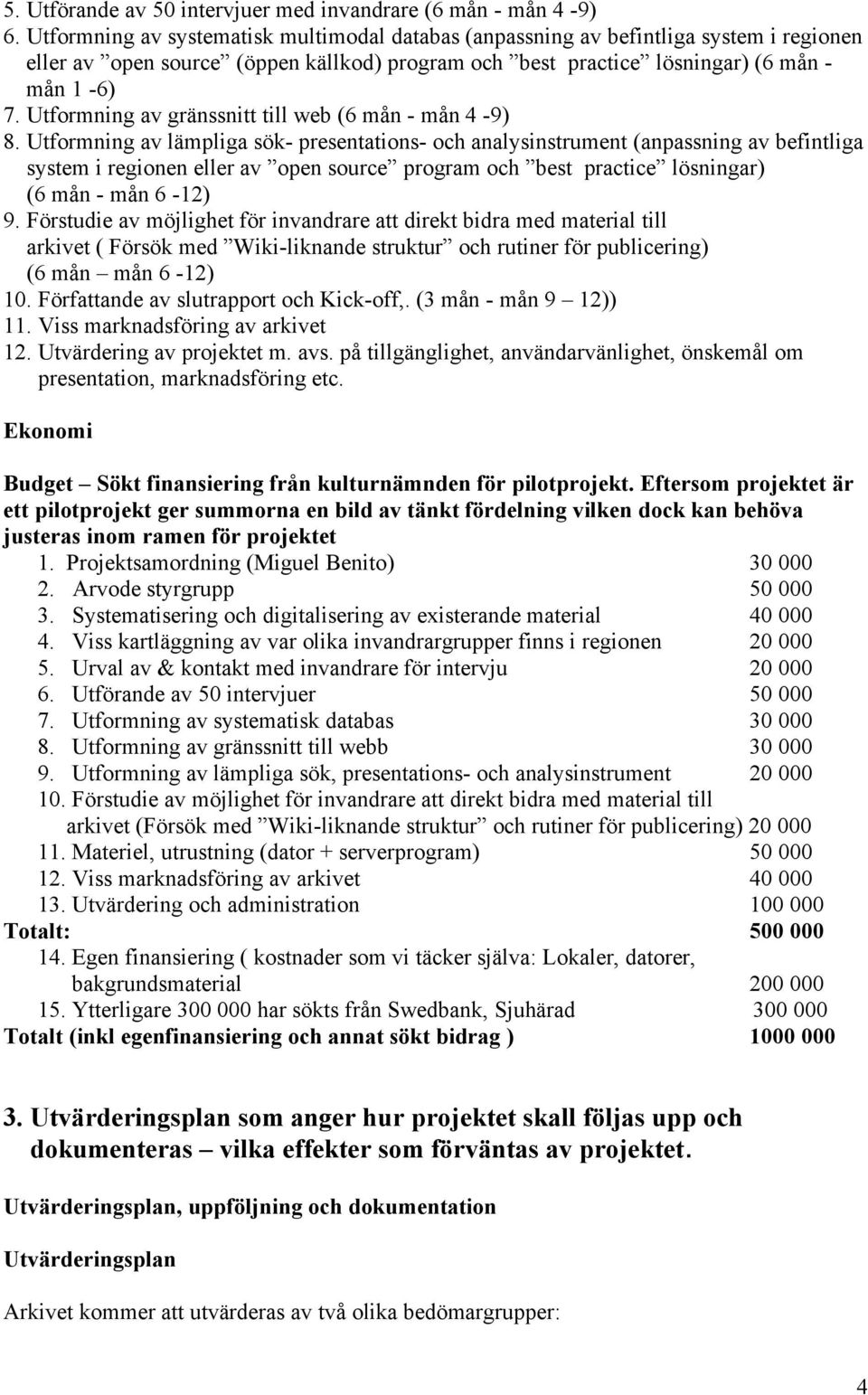 Utformning av gränssnitt till web (6 mån - mån 4-9) 8.