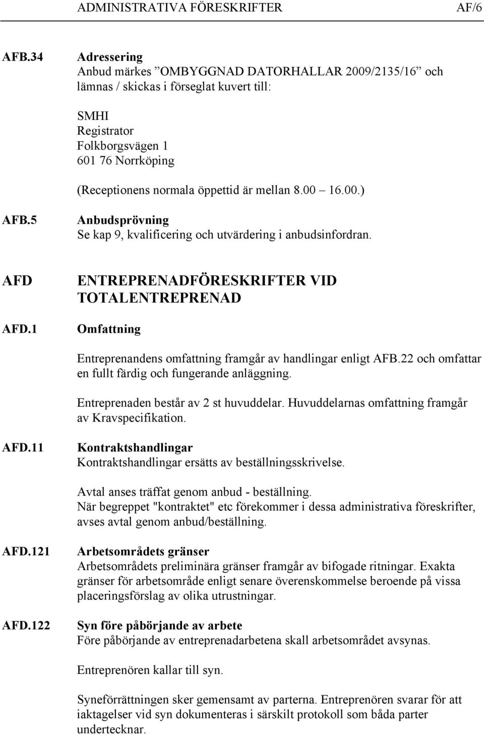 mellan 8.00 16.00.) AFB.5 Anbudsprövning Se kap 9, kvalificering och utvärdering i anbudsinfordran. AFD AFD.