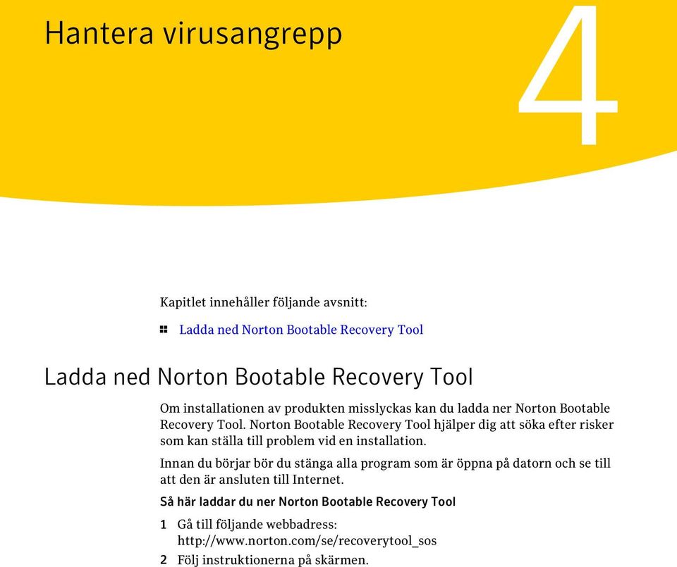 Norton Bootable Recovery Tool hjälper dig att söka efter risker som kan ställa till problem vid en installation.