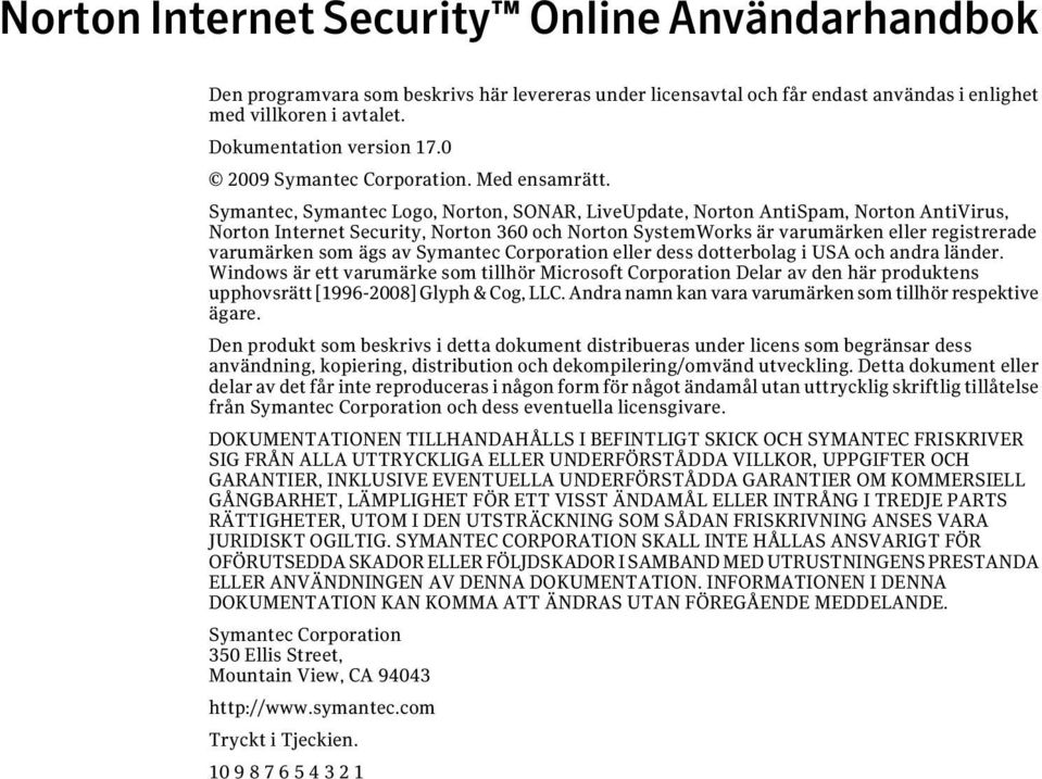 Symantec, Symantec Logo, Norton, SONAR, LiveUpdate, Norton AntiSpam, Norton AntiVirus, Norton Internet Security, Norton 360 och Norton SystemWorks är varumärken eller registrerade varumärken som ägs