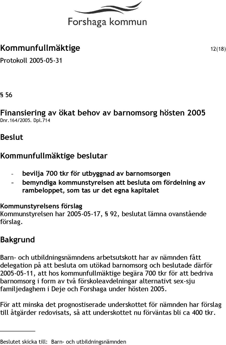 2005-05-17, 92, beslutat lämna ovanstående förslag.