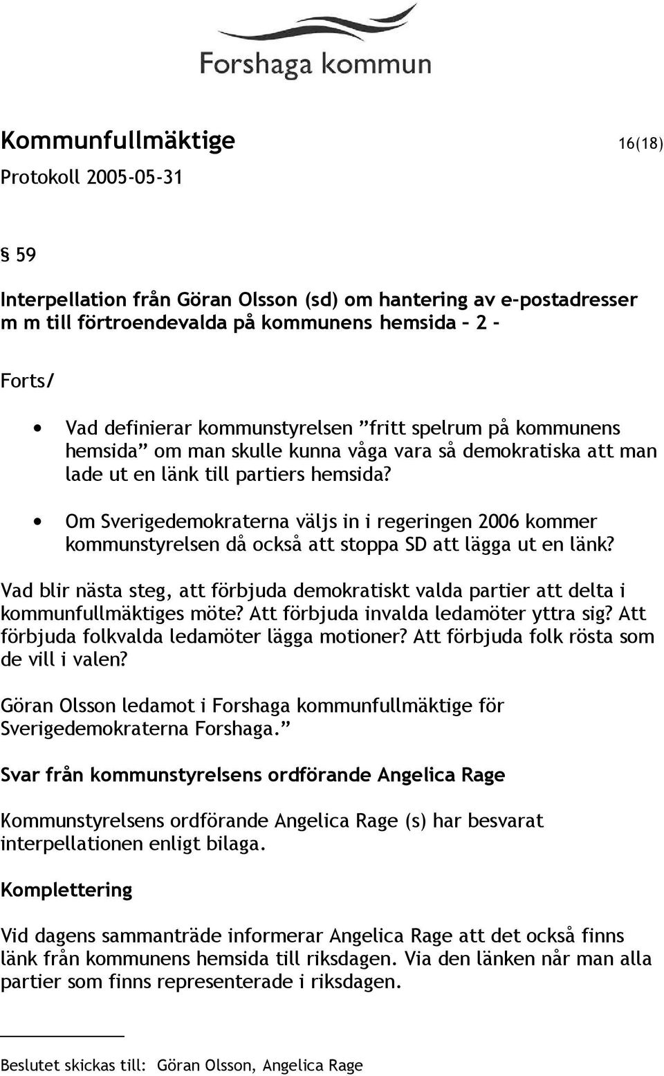 Om Sverigedemokraterna väljs in i regeringen 2006 kommer kommunstyrelsen då också att stoppa SD att lägga ut en länk?