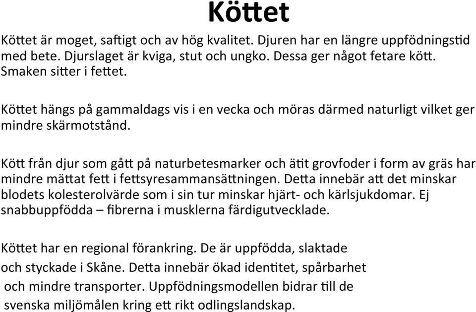 KöH från djur som gåh på naturbetesmarker och äut grovfoder i form av gräs har mindre mähat feh i fehsyresammansähningen.