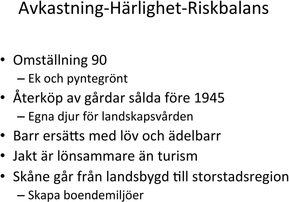 landskapsvården Barr ersähs med löv och ädelbarr Jakt är