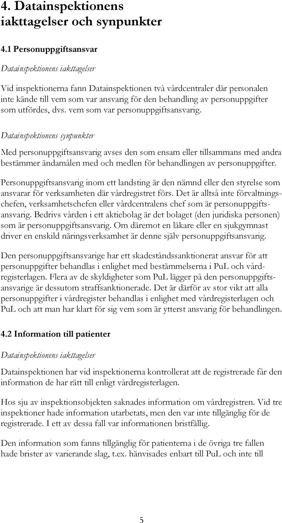 personuppgifter som utfördes, dvs. vem som var personuppgiftsansvarig.