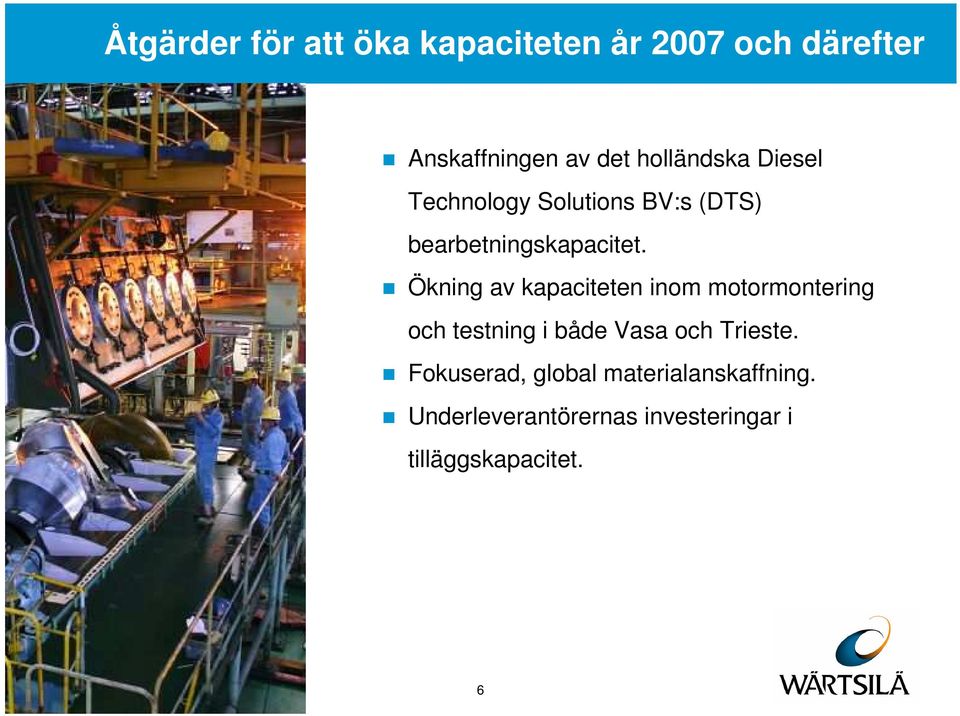 Ökning av kapaciteten inom motormontering och testning i både Vasa och Trieste.
