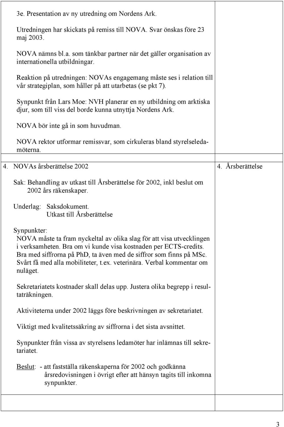 Synpunkt från Lars Moe: NVH planerar en ny utbildning om arktiska djur, som till viss del borde kunna utnyttja Nordens Ark. NOVA bör inte gå in som huvudman.